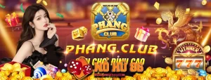 cổng game đổi thưởng chơi là mê Phang Club